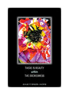 THERE IS BEAUTY WITHIN THE BROKENNESS Greeting Card w/Env